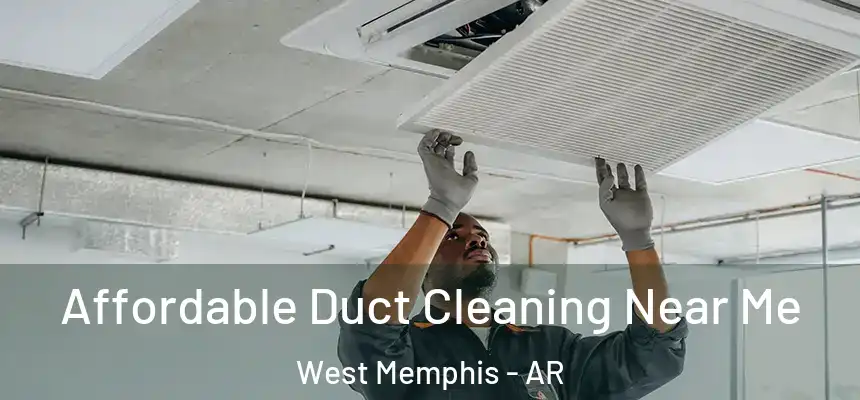  Affordable Duct Cleaning Near Me West Memphis - AR