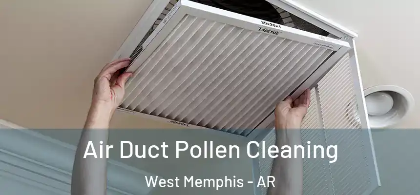  Air Duct Pollen Cleaning West Memphis - AR