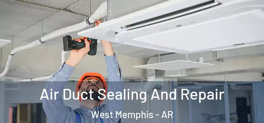  Air Duct Sealing And Repair West Memphis - AR