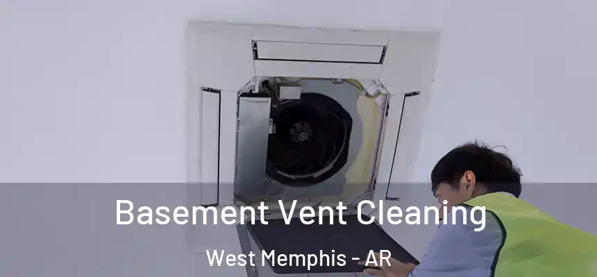  Basement Vent Cleaning West Memphis - AR