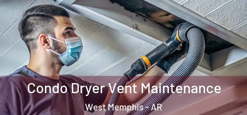  Condo Dryer Vent Maintenance West Memphis - AR
