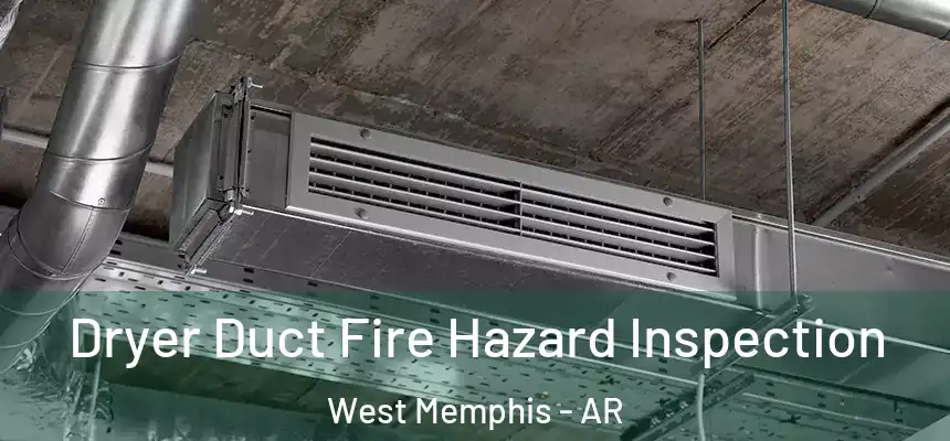 Dryer Duct Fire Hazard Inspection West Memphis - AR