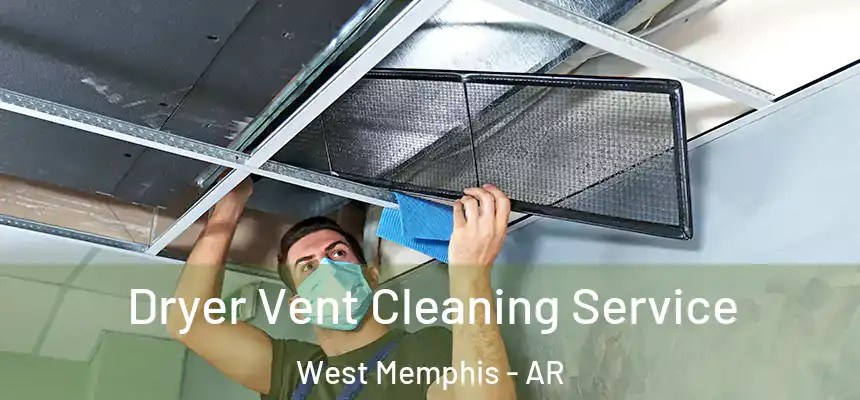  Dryer Vent Cleaning Service West Memphis - AR