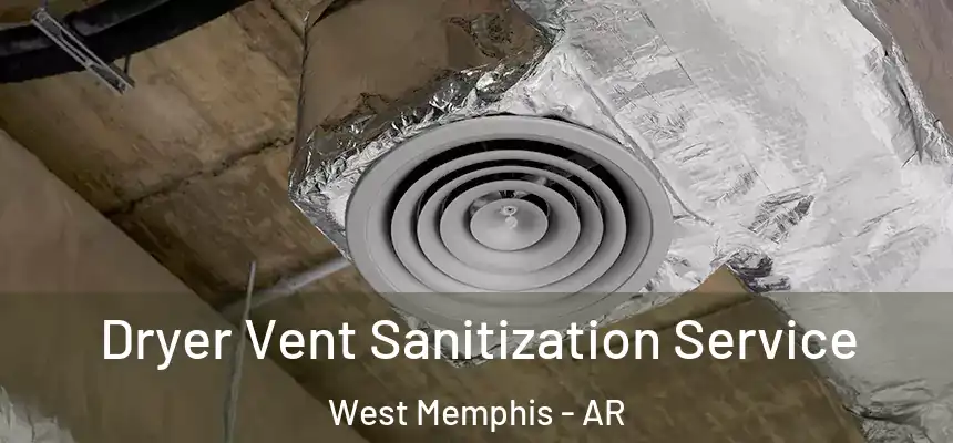  Dryer Vent Sanitization Service West Memphis - AR