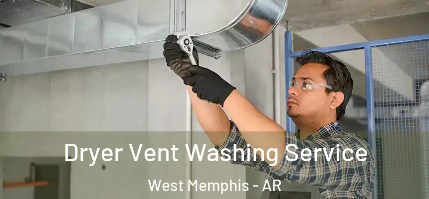  Dryer Vent Washing Service West Memphis - AR
