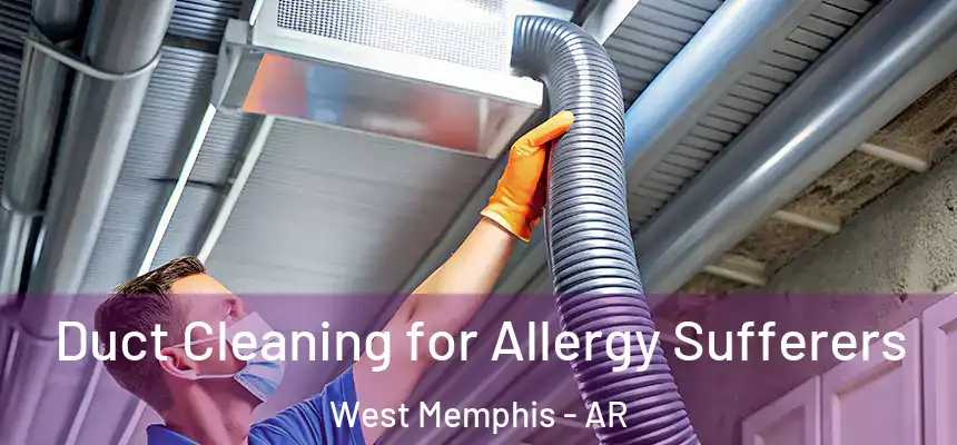  Duct Cleaning for Allergy Sufferers West Memphis - AR
