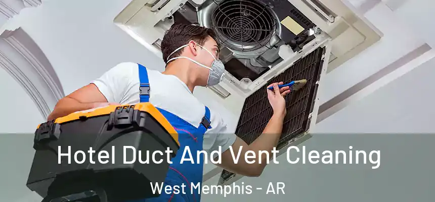  Hotel Duct And Vent Cleaning West Memphis - AR