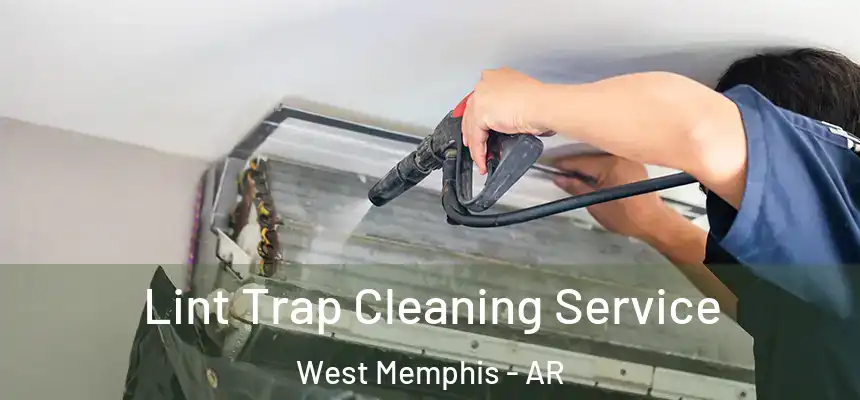 Lint Trap Cleaning Service West Memphis - AR