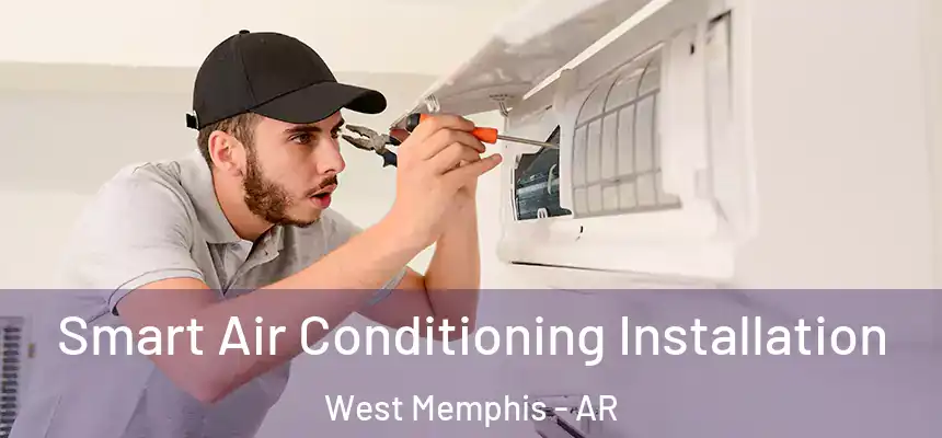  Smart Air Conditioning Installation West Memphis - AR
