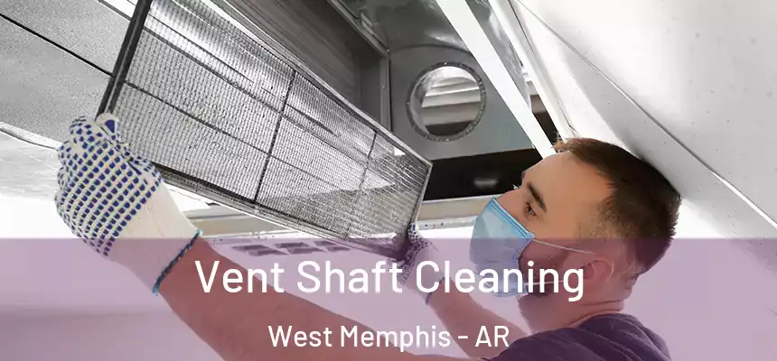  Vent Shaft Cleaning West Memphis - AR